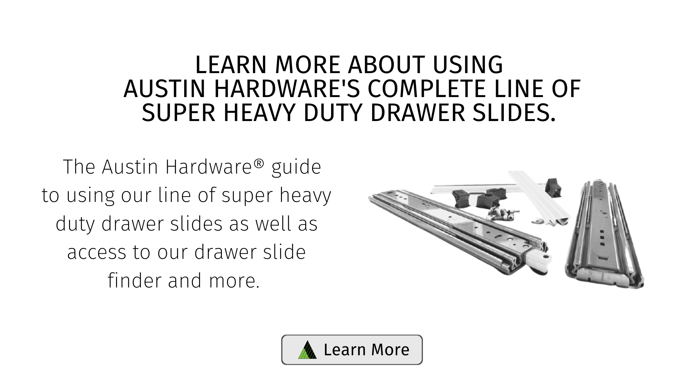 Learn more About Using Austin Hardware's Complete Line of Super Heavy